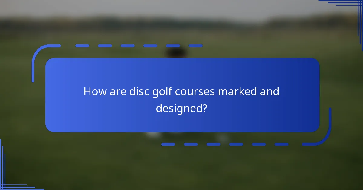 How are disc golf courses marked and designed?