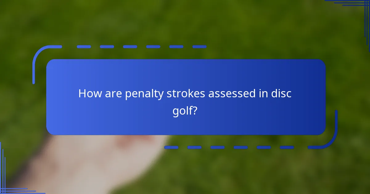 How are penalty strokes assessed in disc golf?