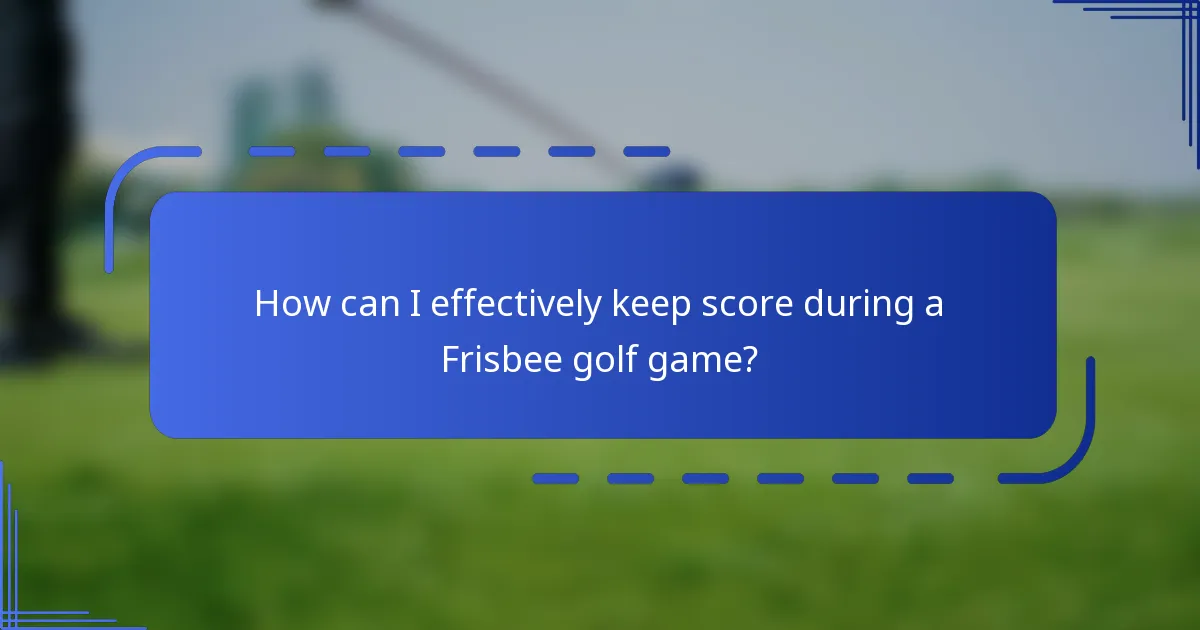 How can I effectively keep score during a Frisbee golf game?