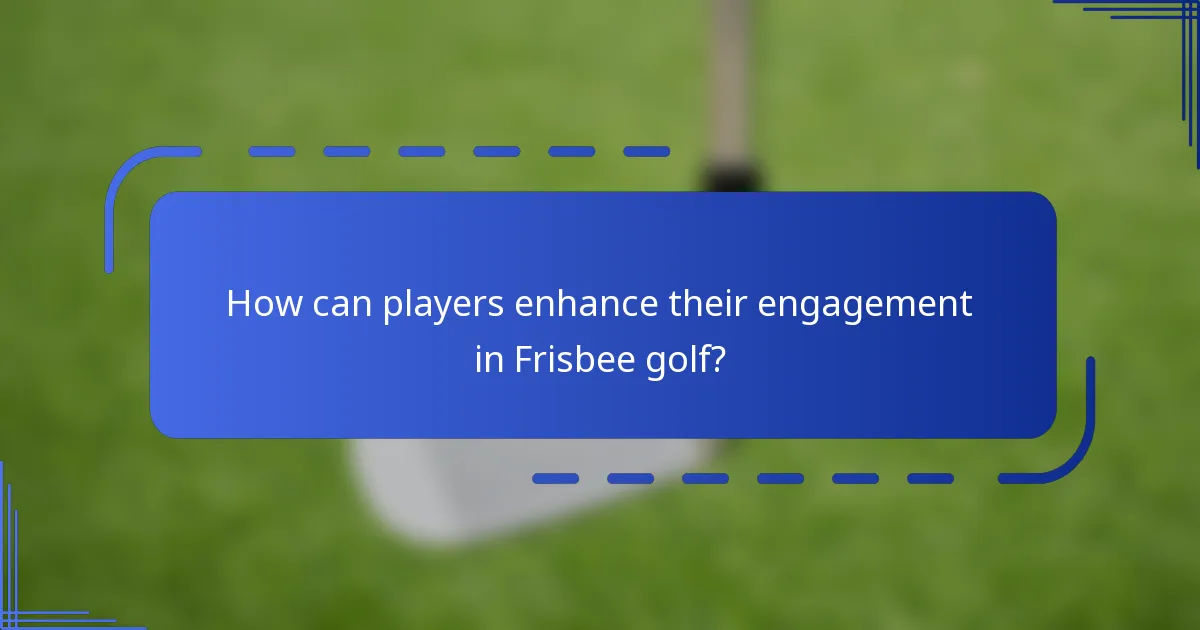 How can players enhance their engagement in Frisbee golf?