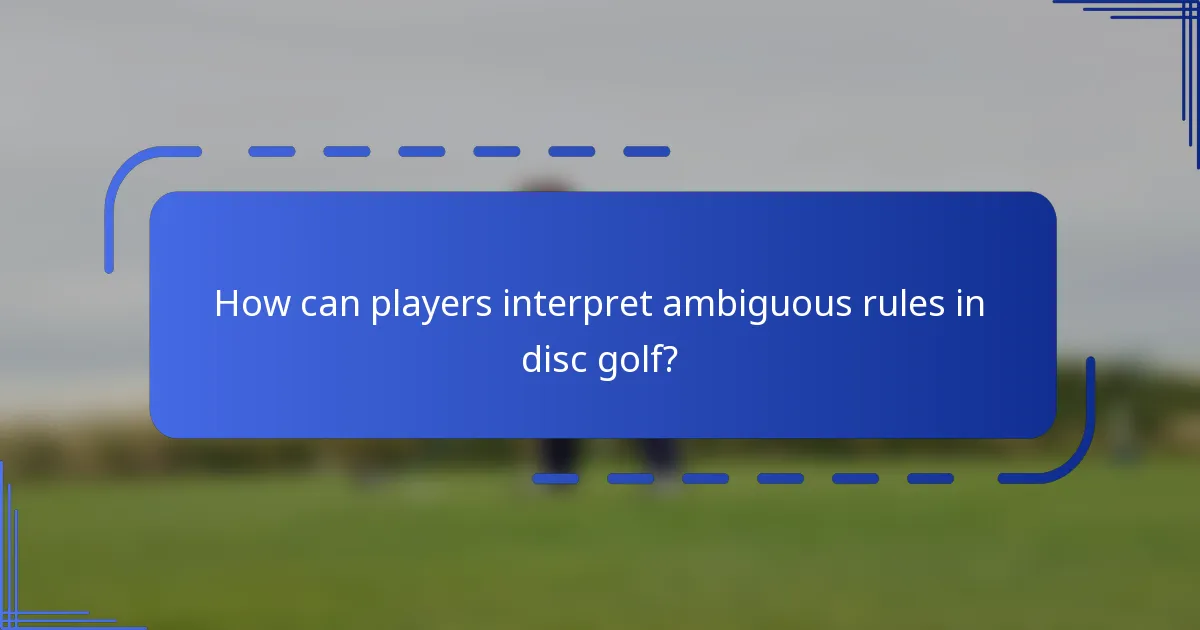 How can players interpret ambiguous rules in disc golf?