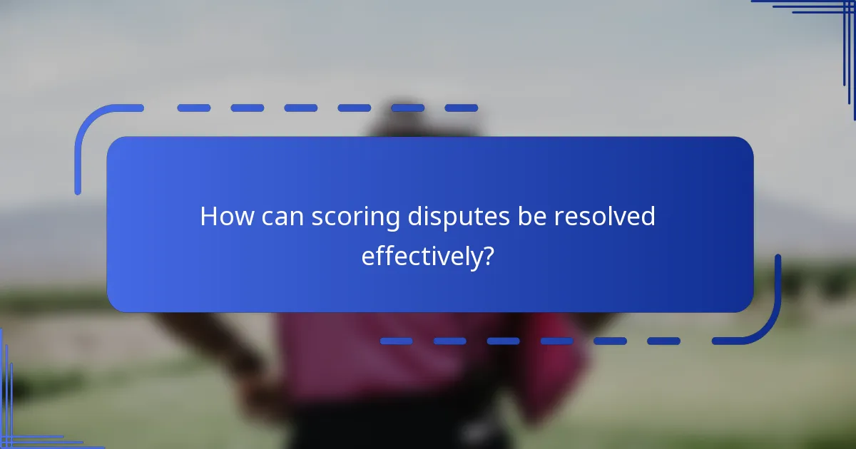 How can scoring disputes be resolved effectively?
