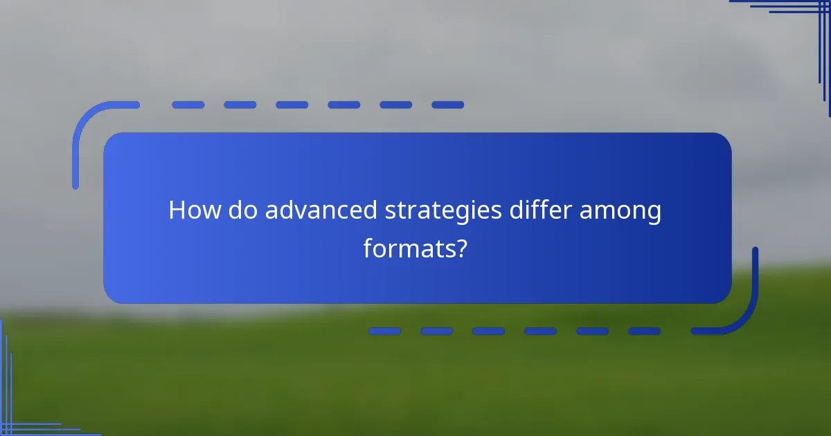 How do advanced strategies differ among formats?