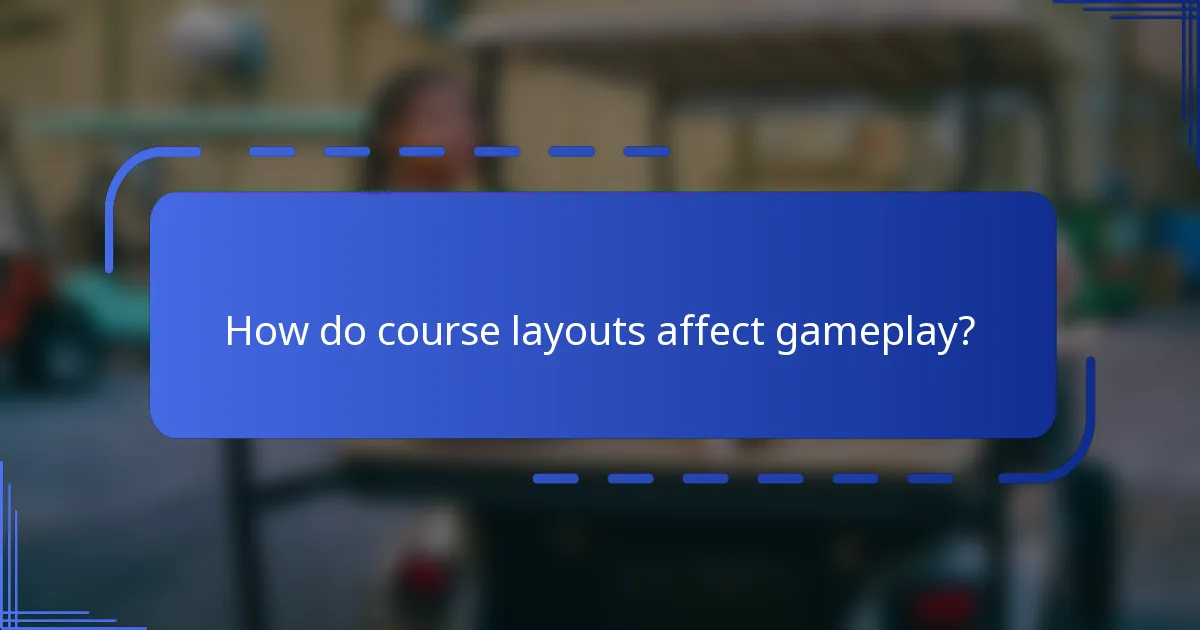 How do course layouts affect gameplay?