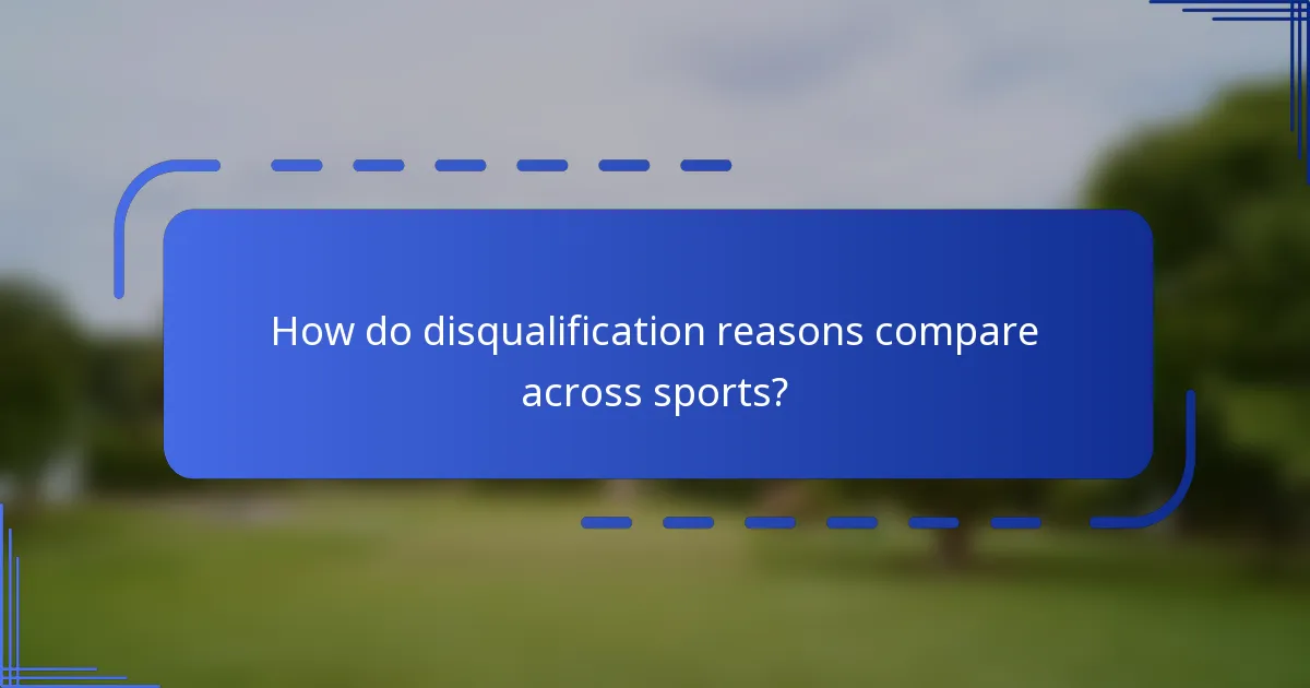 How do disqualification reasons compare across sports?