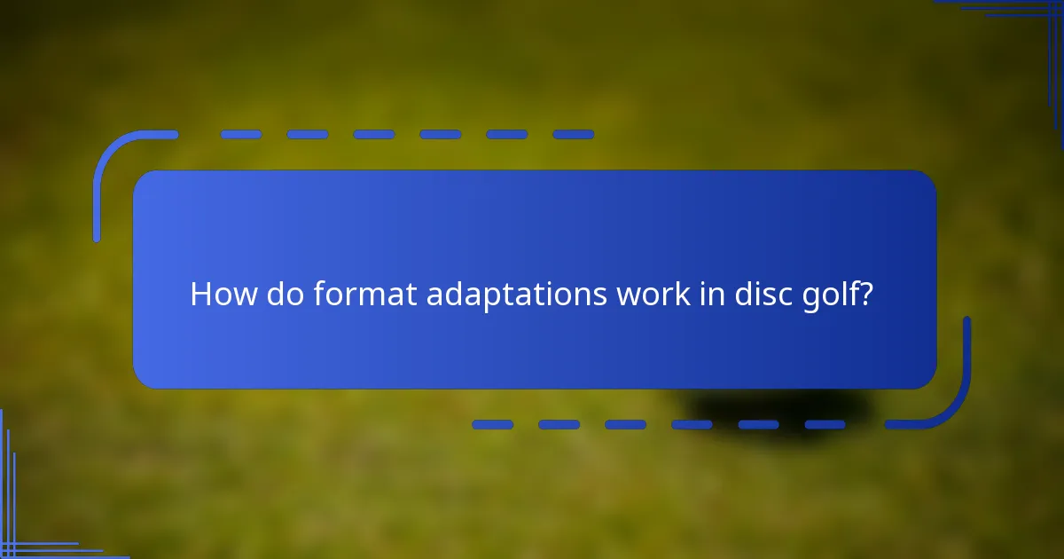 How do format adaptations work in disc golf?