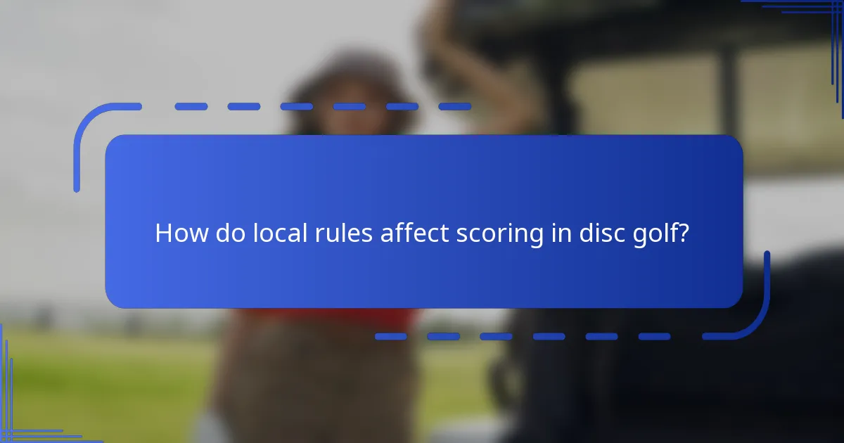 How do local rules affect scoring in disc golf?