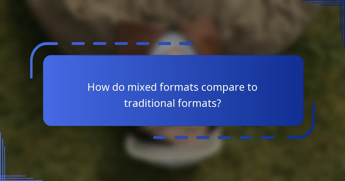 How do mixed formats compare to traditional formats?