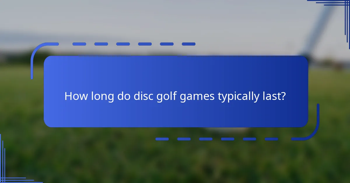How long do disc golf games typically last?