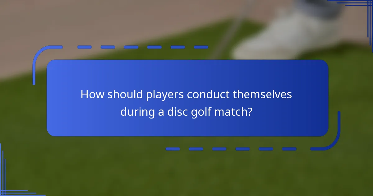 How should players conduct themselves during a disc golf match?