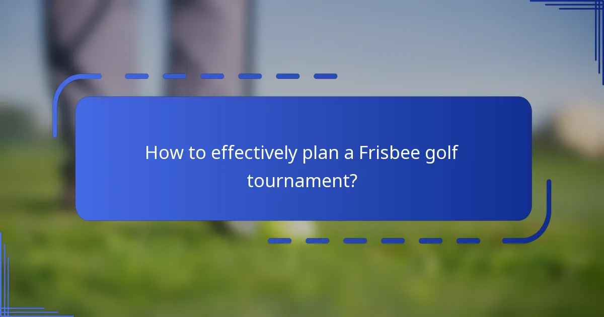 How to effectively plan a Frisbee golf tournament?