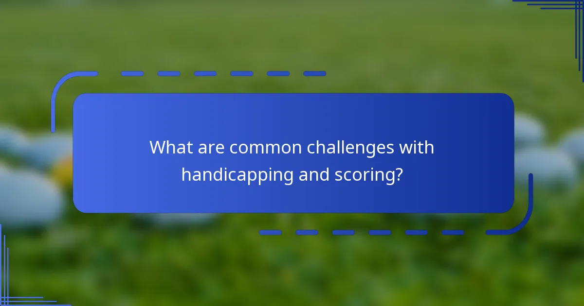 What are common challenges with handicapping and scoring?