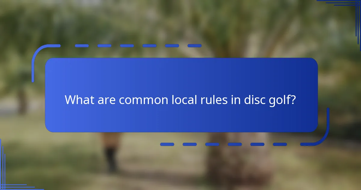 What are common local rules in disc golf?