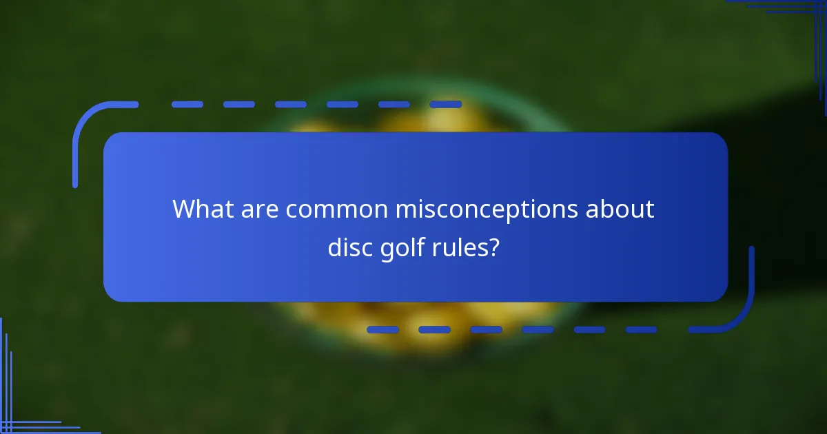 What are common misconceptions about disc golf rules?