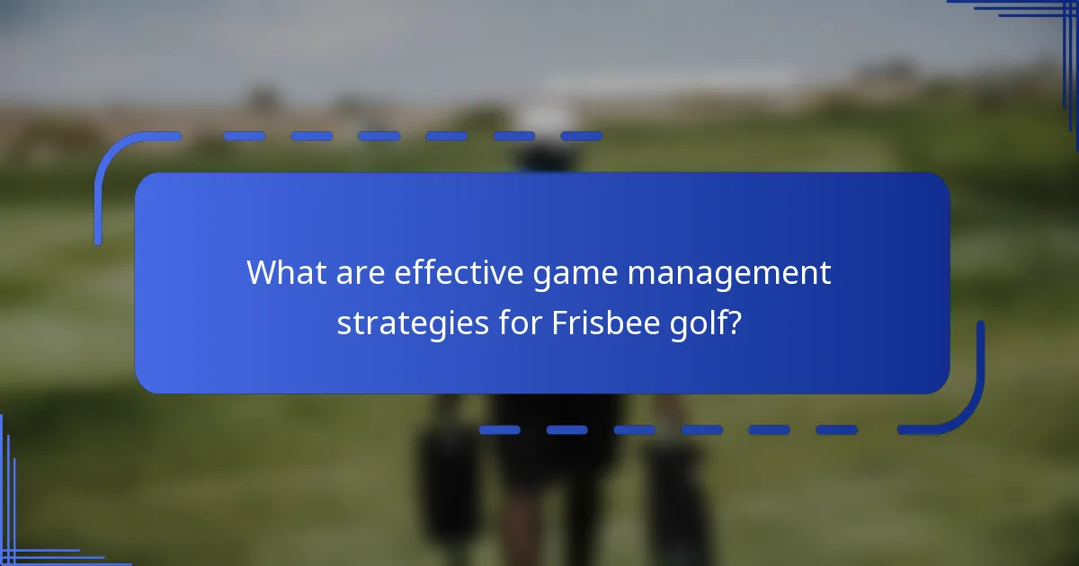What are effective game management strategies for Frisbee golf?