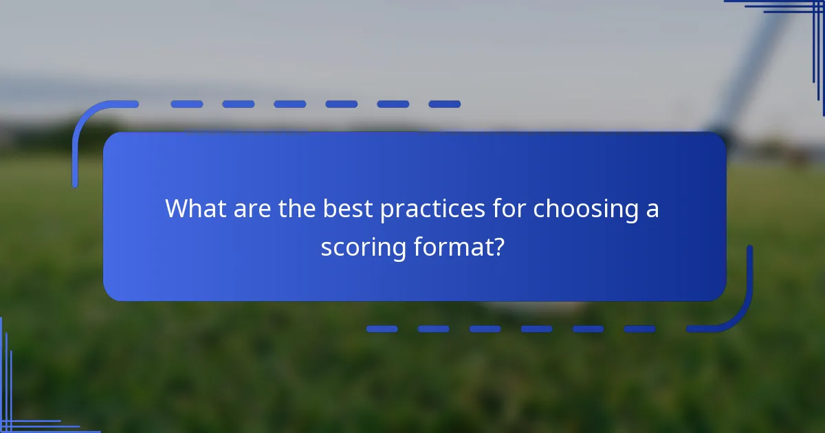 What are the best practices for choosing a scoring format?