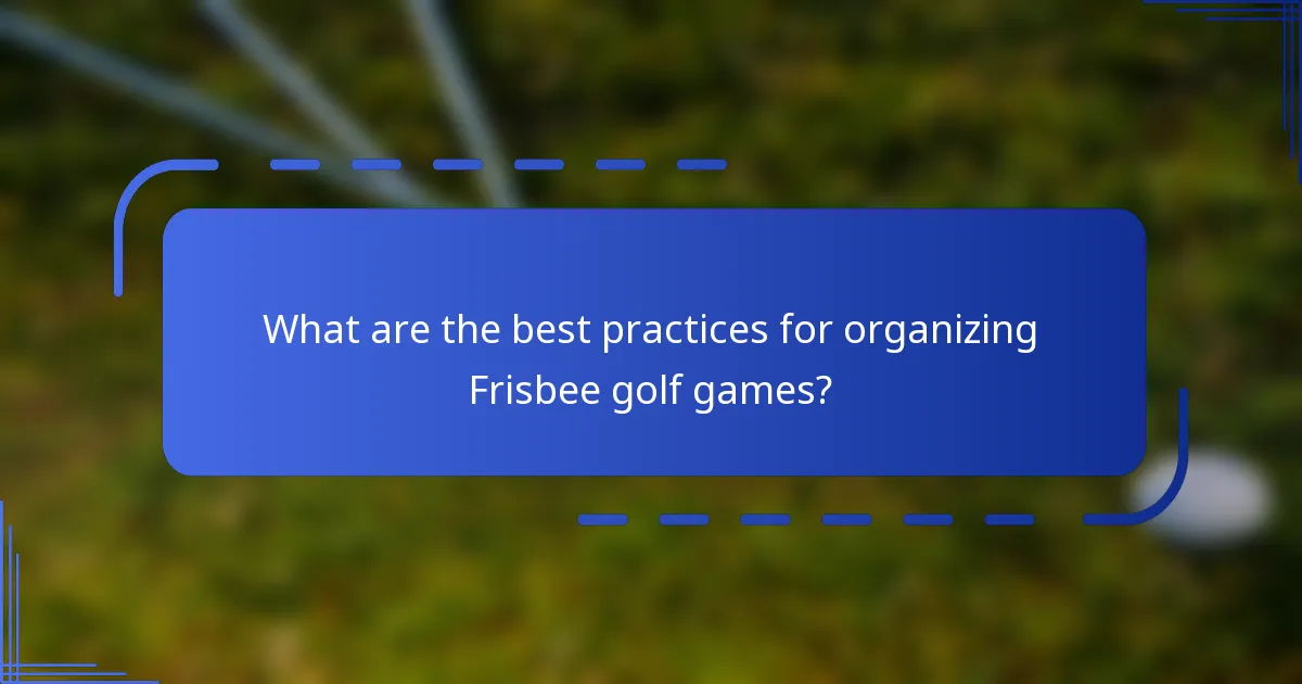 What are the best practices for organizing Frisbee golf games?