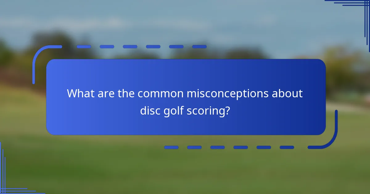What are the common misconceptions about disc golf scoring?