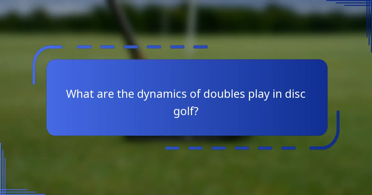 What are the dynamics of doubles play in disc golf?
