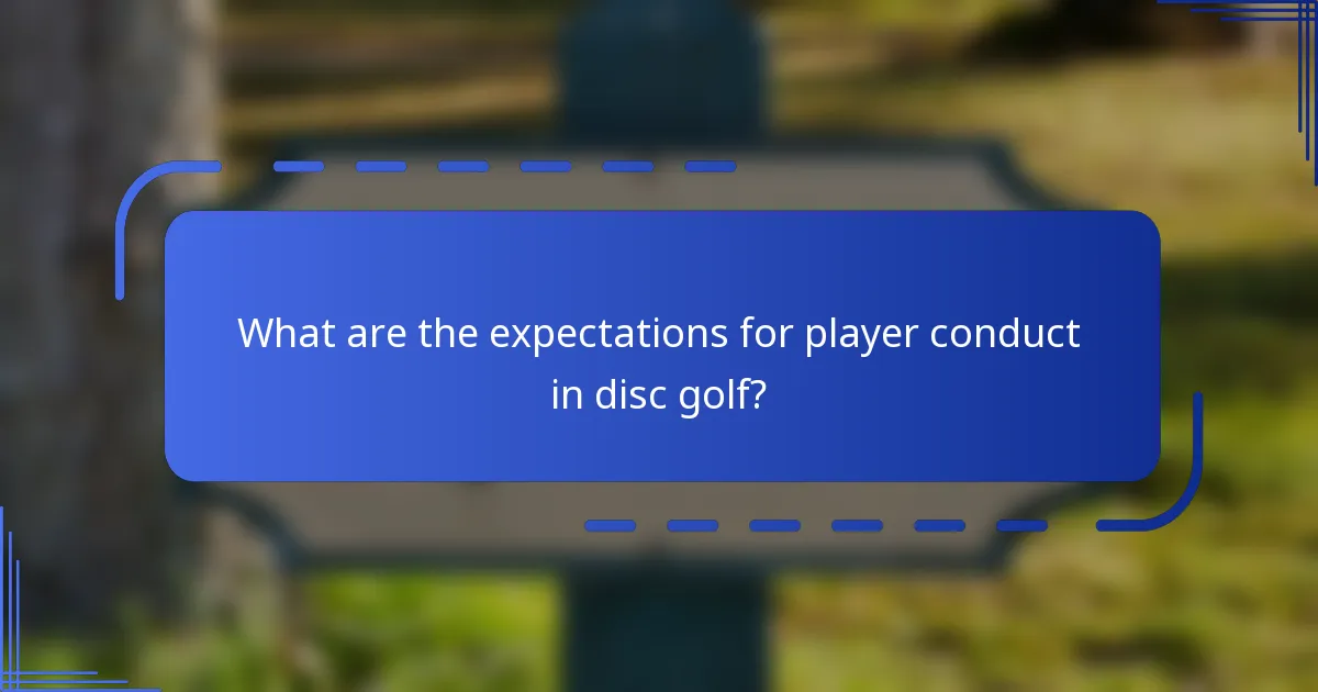 What are the expectations for player conduct in disc golf?