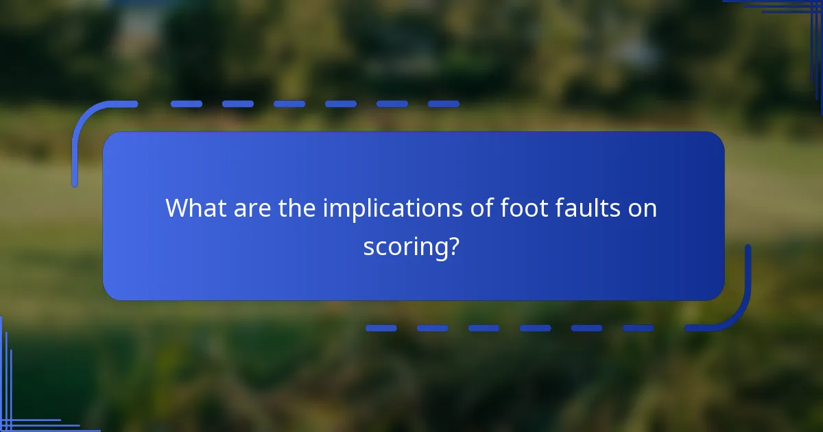 What are the implications of foot faults on scoring?