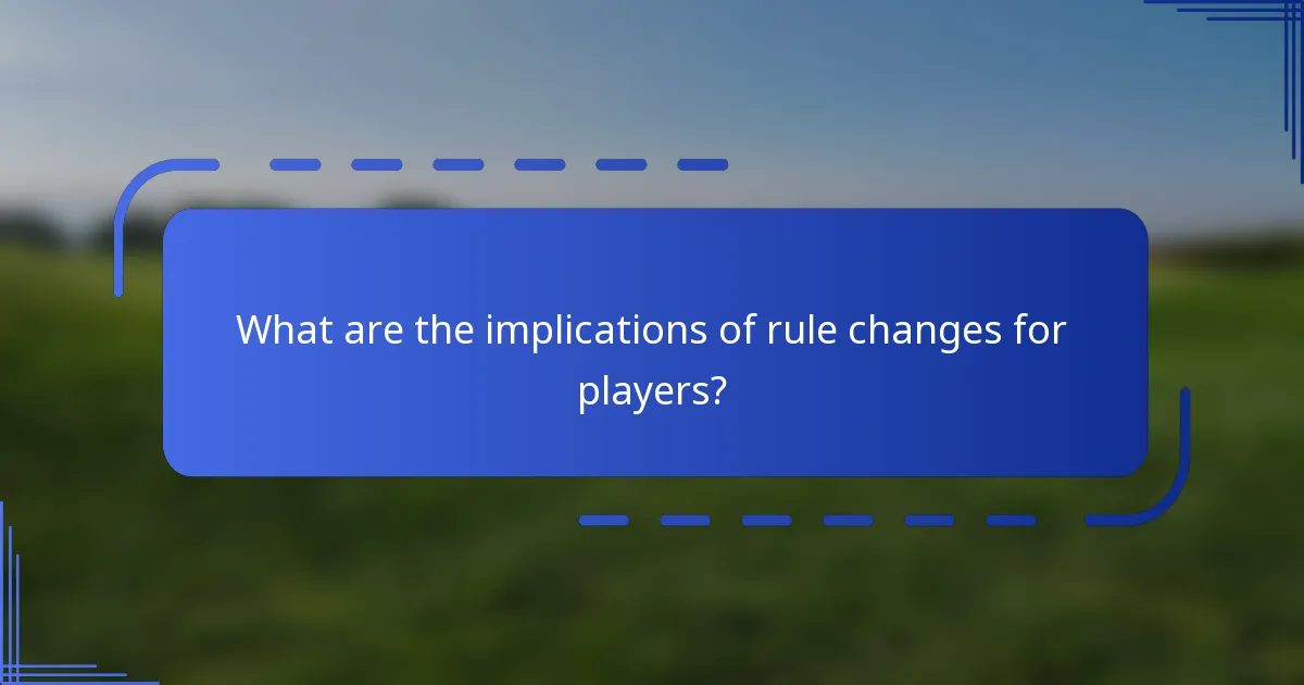 What are the implications of rule changes for players?