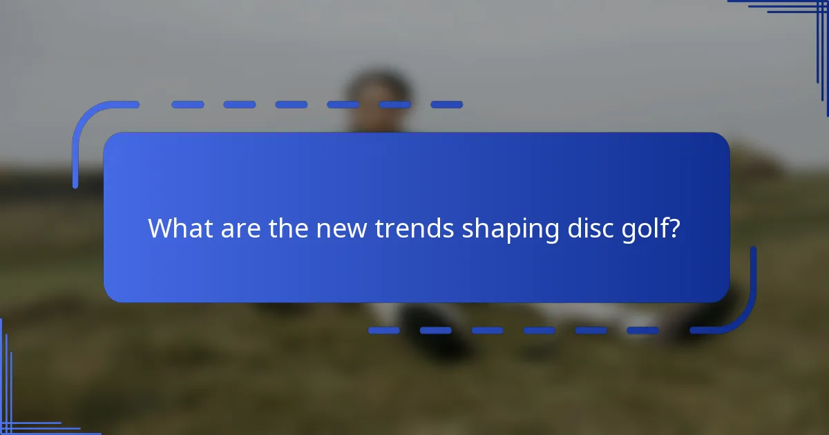 What are the new trends shaping disc golf?
