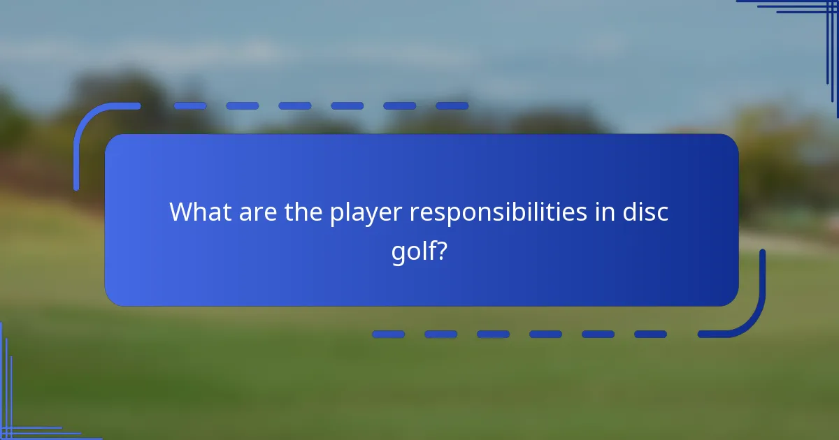 What are the player responsibilities in disc golf?