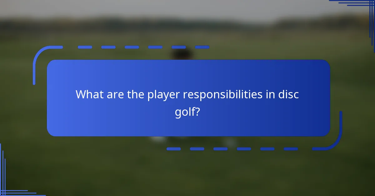 What are the player responsibilities in disc golf?