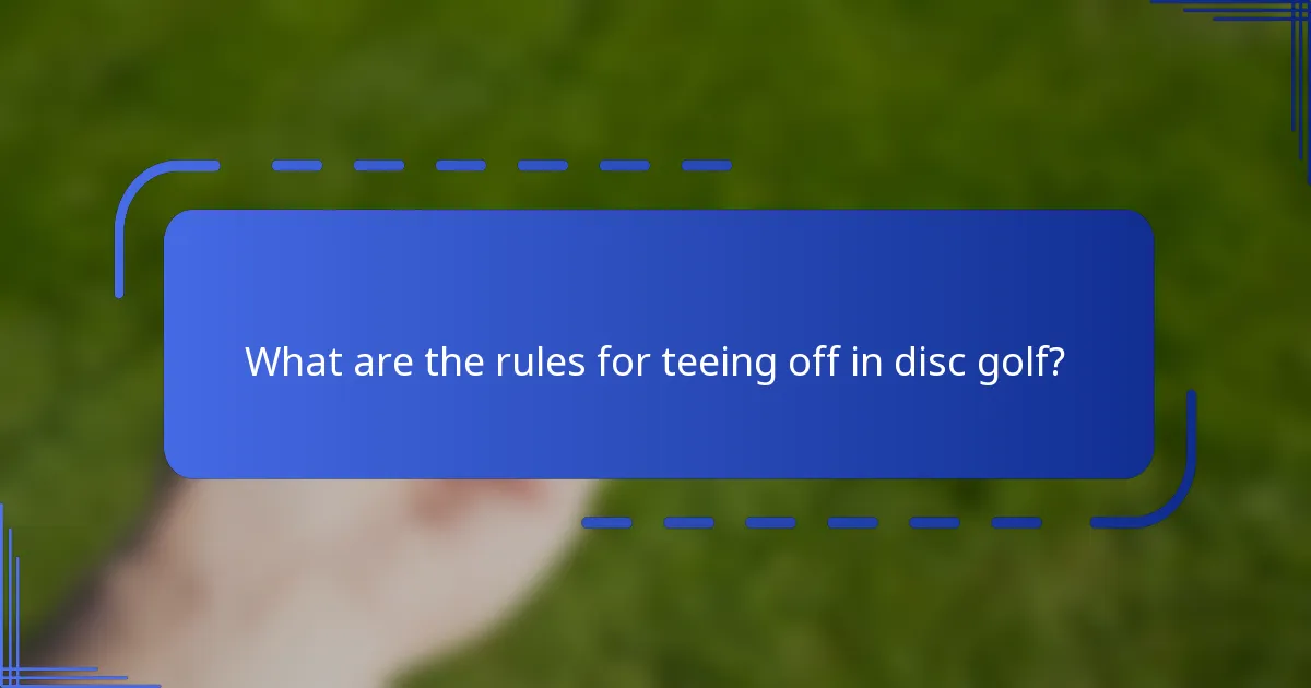 What are the rules for teeing off in disc golf?