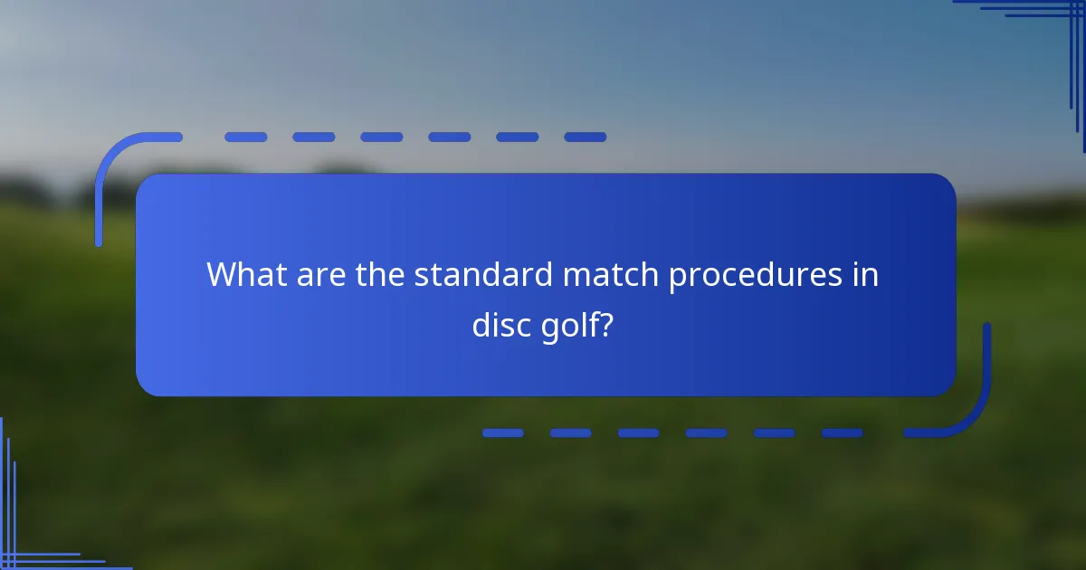 What are the standard match procedures in disc golf?