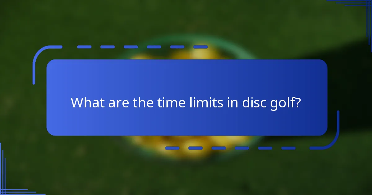 What are the time limits in disc golf?