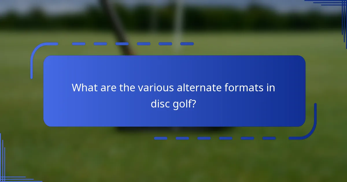 What are the various alternate formats in disc golf?