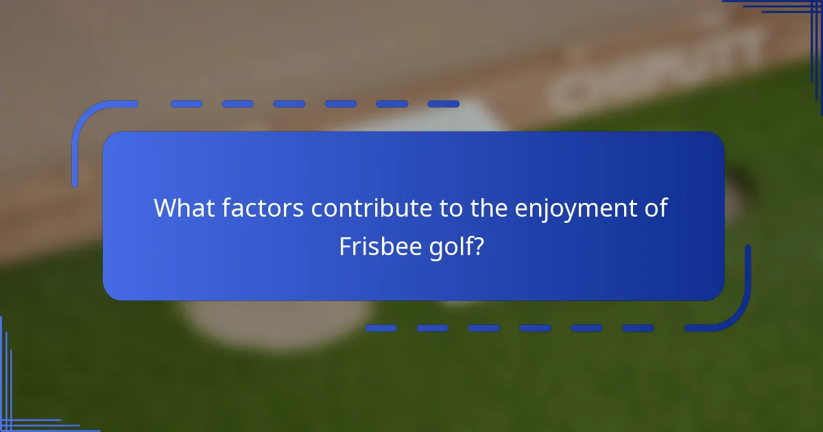 What factors contribute to the enjoyment of Frisbee golf?