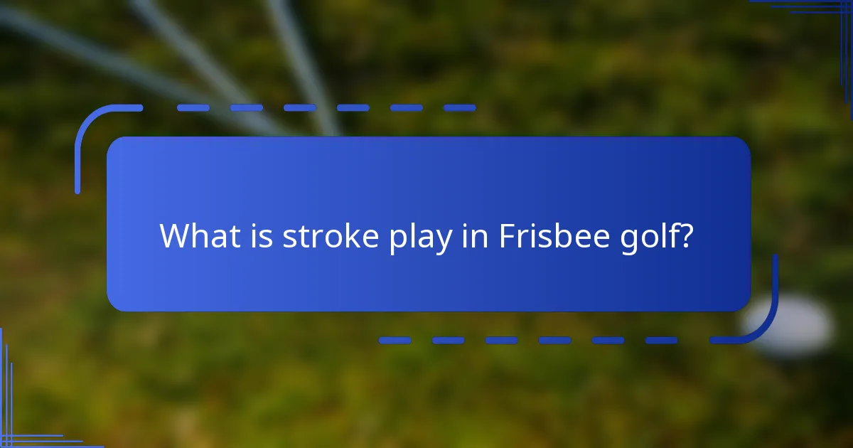 What is stroke play in Frisbee golf?