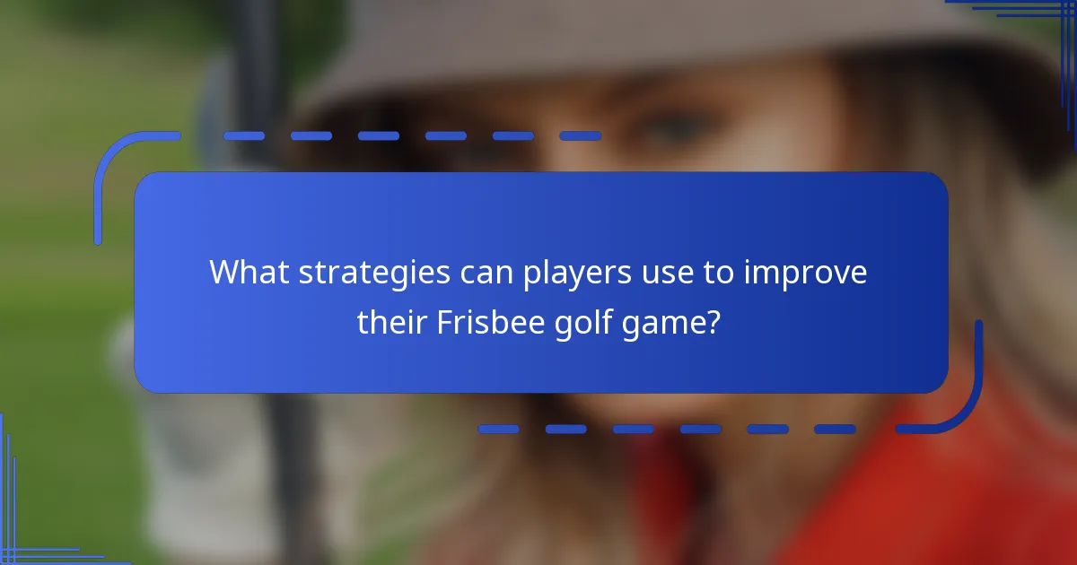 What strategies can players use to improve their Frisbee golf game?