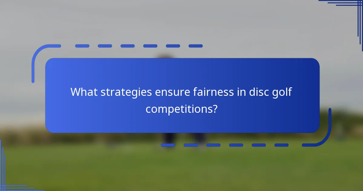 What strategies ensure fairness in disc golf competitions?