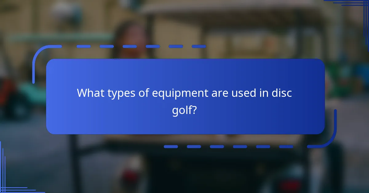 What types of equipment are used in disc golf?