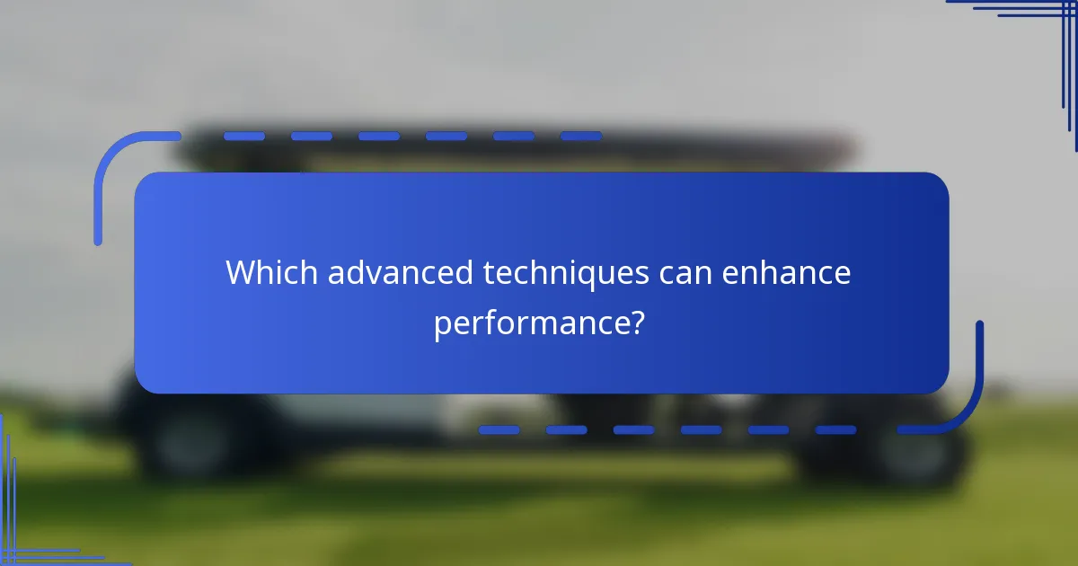 Which advanced techniques can enhance performance?