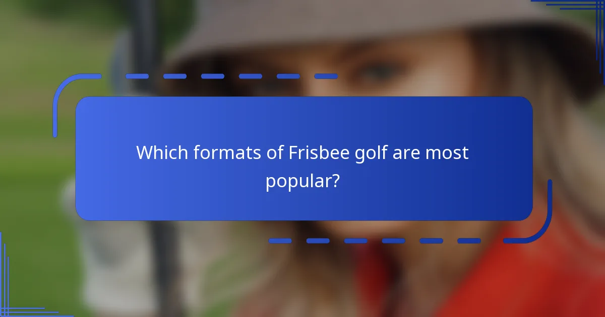 Which formats of Frisbee golf are most popular?