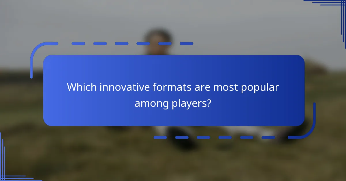 Which innovative formats are most popular among players?