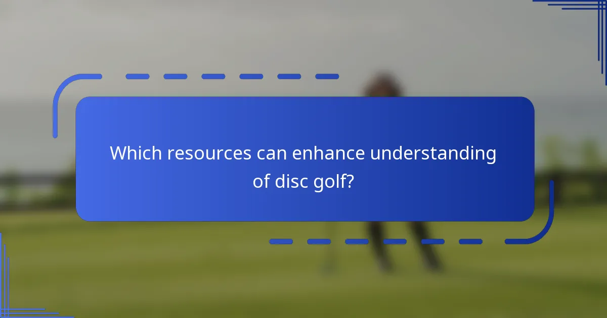 Which resources can enhance understanding of disc golf?