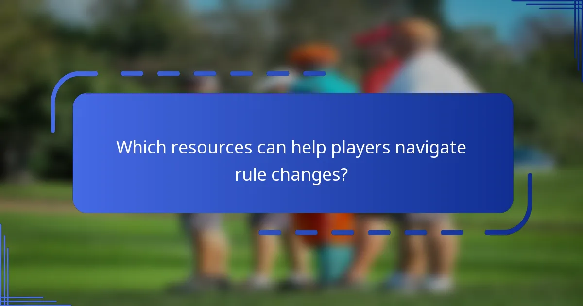 Which resources can help players navigate rule changes?